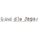 Ｓｉｎｄ ｄｉｅ Ｊａｇｅｒ (Röseberry)
