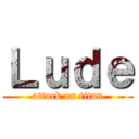 Ｌｕｄｅ (attack on titan)