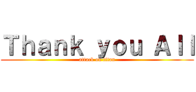 Ｔｈａｎｋ ｙｏｕ Ａｌｌ (attack on titan)