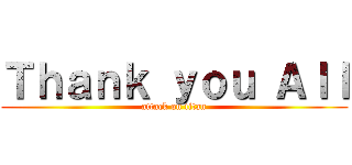 Ｔｈａｎｋ ｙｏｕ Ａｌｌ (attack on titan)