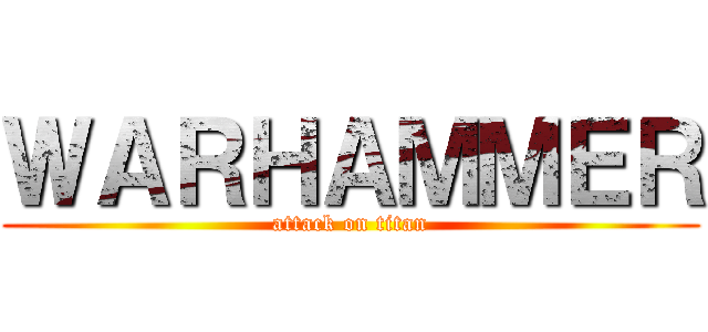 ＷＡＲＨＡＭＭＥＲ (attack on titan)