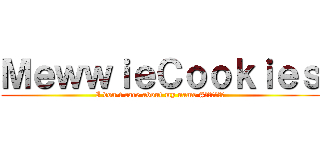ＭｅｗｗｉｅＣｏｏｋｉｅｓ (I don\'t care about my name #อิอิกำ)