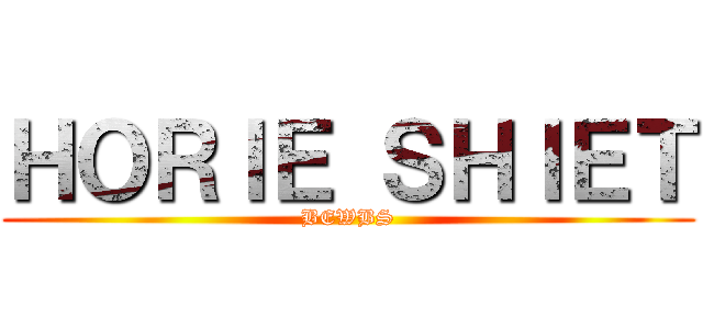 ＨＯＲＩＥ ＳＨＩＥＴ (BEWBS)