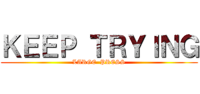 ＫＥＥＰ ＴＲＹＩＮＧ (LARGE  PRESS)