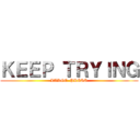 ＫＥＥＰ ＴＲＹＩＮＧ (LARGE  PRESS)