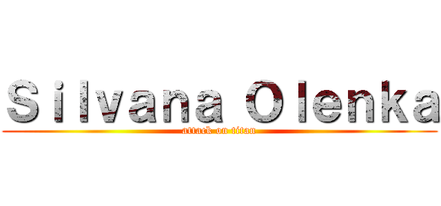 Ｓｉｌｖａｎａ Ｏｌｅｎｋａ (attack on titan)