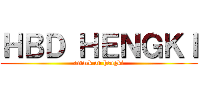 ＨＢＤ ＨＥＮＧＫＩ (attack on hengki)