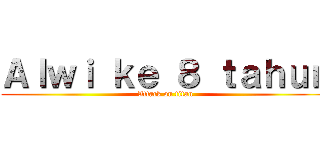 Ａｌｗｉ ｋｅ ８ ｔａｈｕｎ (Attack on titan)