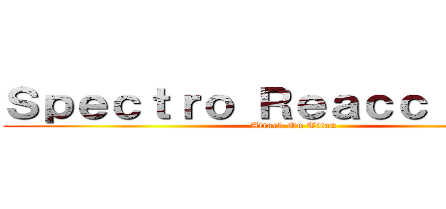 Ｓｐｅｃｔｒｏ Ｒｅａｃｃｉｏｎｅｓ (Attack On Titan)