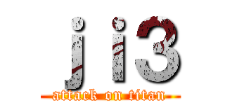 ｊｉ３ (attack on titan)