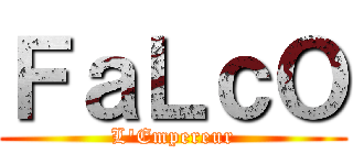 ＦａＬｃＯ (L'Empereur)