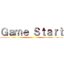 Ｇａｍｅ Ｓｔａｒｔ ()