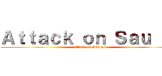 Ａｔｔａｃｋ ｏｎ Ｓａｕ Ｌｉ (attack on Sau Li)