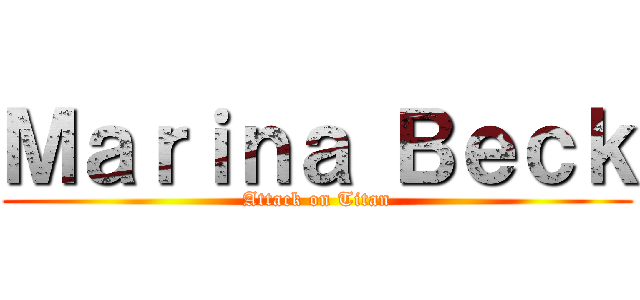 Ｍａｒｉｎａ Ｂｅｃｋ (Attack on Titan)