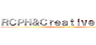 ＲＣＰＨ＆ＣｒｅａｔｉｖｅＲｏｏｍ (attack on titan)