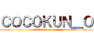 ＣＯＣＯＫＵＮ＿Ｏ (kill the enemy)