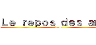 Ｌｅ ｒｅｐｏｓ ｄｅｓ ａｍｅｓ (Vol\'jin)