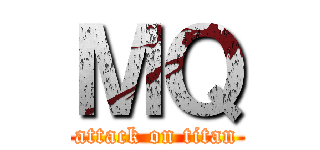 ＭＱ (attack on titan)