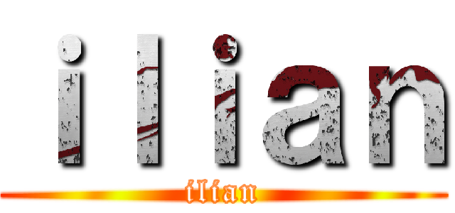 ｉｌｉａｎ (ilian)