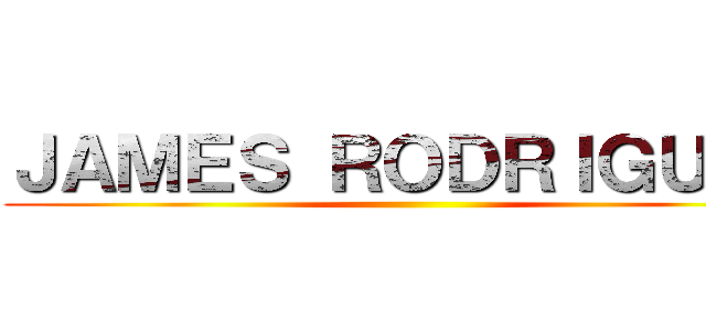 ＪＡＭＥＳ ＲＯＤＲＩＧＵＥＺ ()