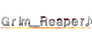 Ｇｒｉｍ＿Ｒｅａｐｅｒ♪ (SuddenAttack)