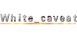 Ｗｈｉｔｅ＿ｃａｖｅａｔ (attack on titan)