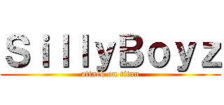 ＳｉｌｌｙＢｏｙｚ (attack on titan)