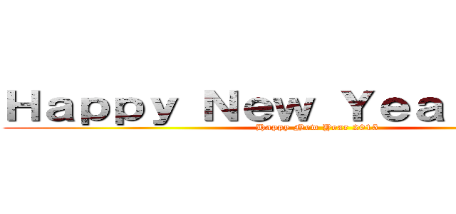 Ｈａｐｐｙ Ｎｅｗ Ｙｅａｒ ２０１５ (Happy New Year 2015)