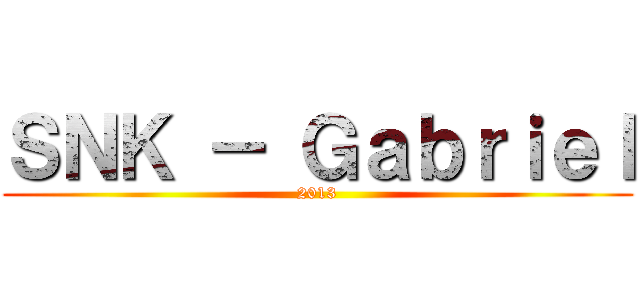 ＳＮＫ － Ｇａｂｒｉｅｌ (2013)