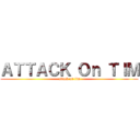 ＡＴＴＡＣＫ Ｏｎ ＴＩＭ (attack on tim)