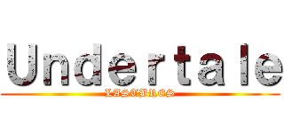 Ｕｎｄｅｒｔａｌｅ (LASTBRES)