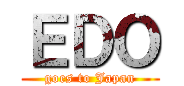 ＥＤＯ (goes to Japan)