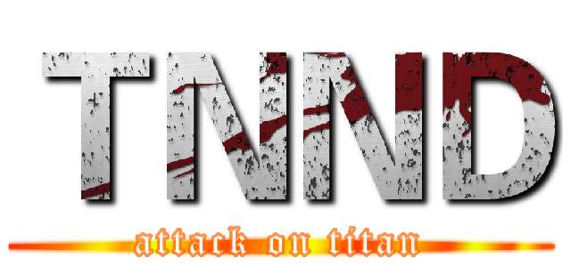 ＴＮＮＤ (attack on titan)