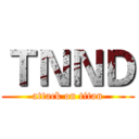 ＴＮＮＤ (attack on titan)