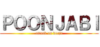 ＰＯＯＮＪＡＢＩ (attack on derja)