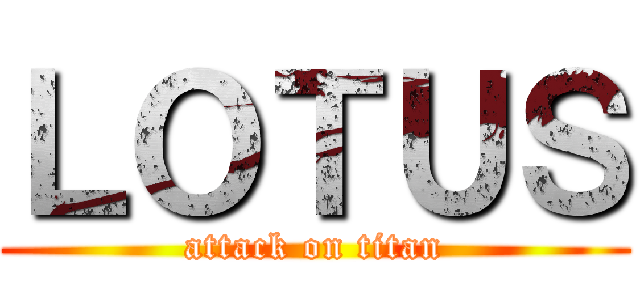 ＬＯＴＵＳ (attack on titan)