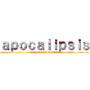 ａｐｏｃａｌｉｐｓｉｓ (attack on illuminatis)