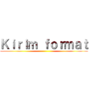 Ｋｉｒｉｍ ｆｏｒｍａｔ ()