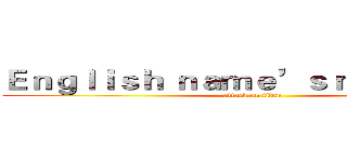 Ｅｎｇｌｉｓｈ ｎａｍｅ’ｓ ｍｅａｎｉｎｇ (attack on titan)