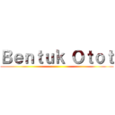 Ｂｅｎｔｕｋ Ｏｔｏｔ ()