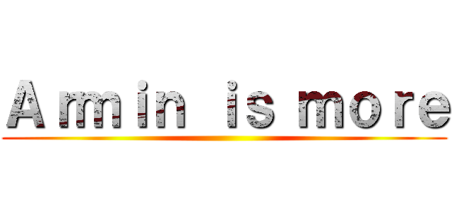 Ａｒｍｉｎ ｉｓ ｍｏｒｅ ()