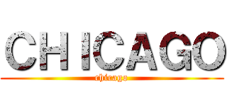 ＣＨＩＣＡＧＯ (chicago)