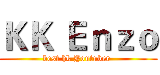 ＫＫ Ｅｎｚｏ (best hk Youtuber )