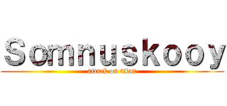 Ｓｏｍｎｕｓｋｏｏｙ (attack on titan)