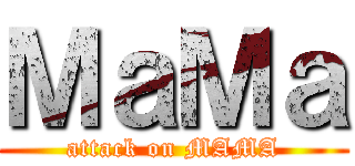 ＭａＭａ (attack on MAMA)