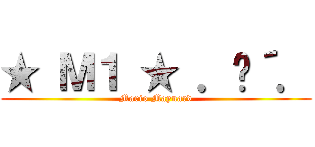 ★ Ｍ１ ★ ．•´． (Mario Maynard)