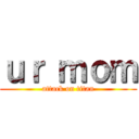 ｕｒ ｍｏｍ (attack on titan)