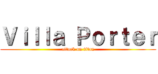 Ｖｉｌｌａ Ｐｏｒｔｅｒ (attack on titan)