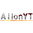 ＡｌｌｏｎＹＴ (Este es tu canal)