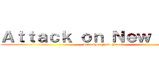 Ａｔｔａｃｋ ｏｎ Ｎｅｗ Ｙｅａｒ (Attack on New Year!)